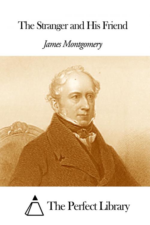 Cover of the book The Stranger and His Friend by James Montgomery, The Perfect Library
