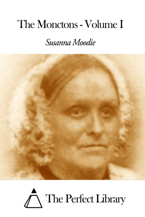 Cover of the book The Monctons - Volume I by Susanna Moodie, The Perfect Library