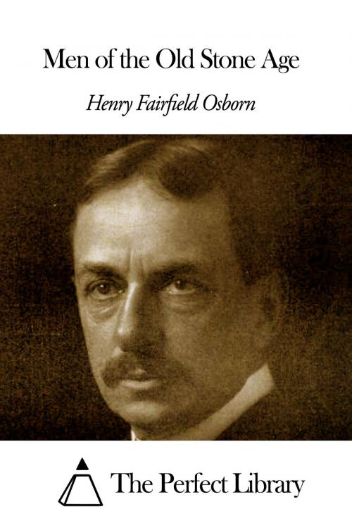 Cover of the book Men of the Old Stone Age by Henry Fairfield Osborn, The Perfect Library