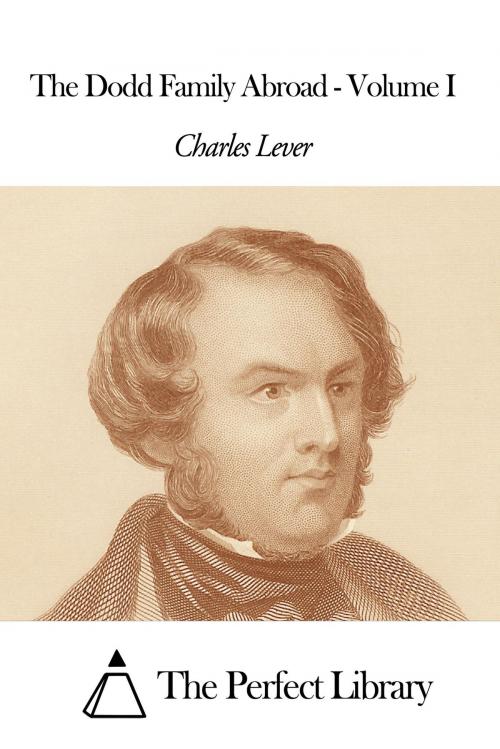 Cover of the book The Dodd Family Abroad - Volume I by Charles Lever, The Perfect Library
