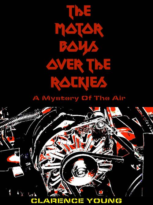 Cover of the book The Motor Boys Over the Rockies by Clarence Young, CUPPLES & LEON COMPANY
