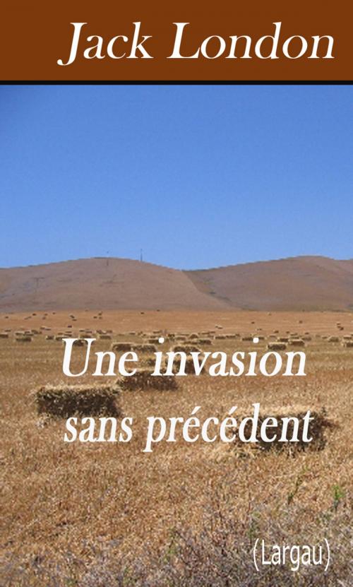 Cover of the book Une invasion sans précédent by Jack London, Largau