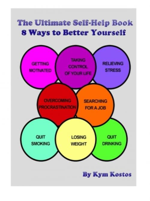 Cover of the book The Ultimate Self-Help Book 8 Ways to Better Yourself by Kym Kostos, Vince Stead