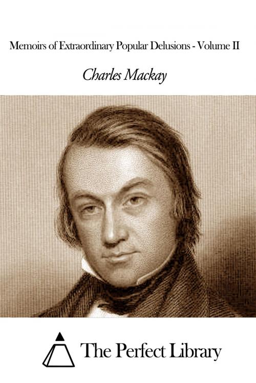 Cover of the book Memoirs of Extraordinary Popular Delusions - Volume II by Charles Mackay, The Perfect Library