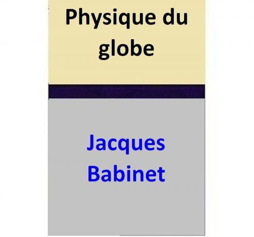 Cover of the book Physique du globe by Jacques Babinet, Jacques Babinet