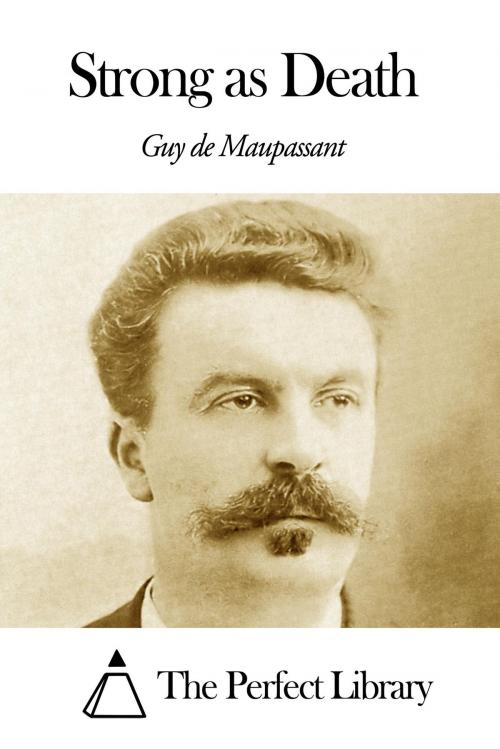 Cover of the book Strong as Death by Guy de Maupassant, The Perfect Library