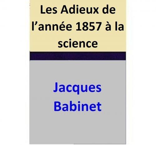 Cover of the book Les Adieux de l’année 1857 à la science by Jacques Babinet, Jacques Babinet
