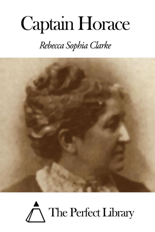 Cover of the book Captain Horace by Rebecca Sophia Clarke, The Perfect Library