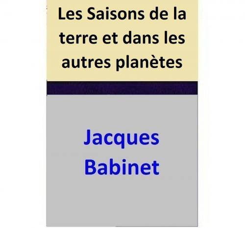 Cover of the book Les Saisons de la terre et dans les autres planètes by Jacques Babinet, Jacques Babinet