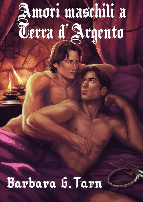 Cover of the book Amori maschili a Terra d'Argento by Barbara G.Tarn, Unicorn Productions
