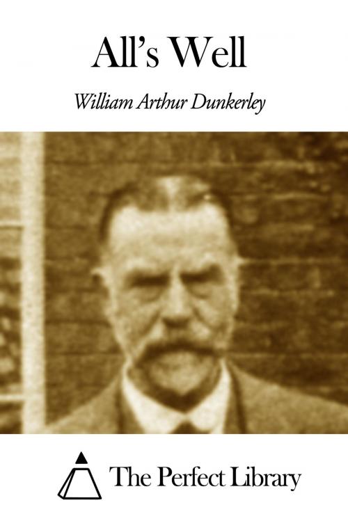 Cover of the book All’s Well by William Arthur Dunkerley, The Perfect Library