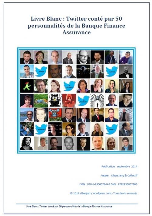 Cover of the book Livre Blanc : Twitter conté par 50 personnalités de la Banque Finance Assurance by Alban JARRY, Alban Jarry