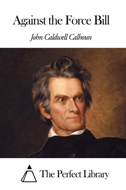 Cover of the book Against the Force Bill by John Caldwell Calhoun, The Perfect Library