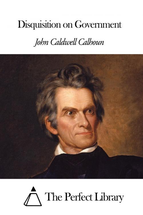 Cover of the book Disquisition on Government by John Caldwell Calhoun, The Perfect Library