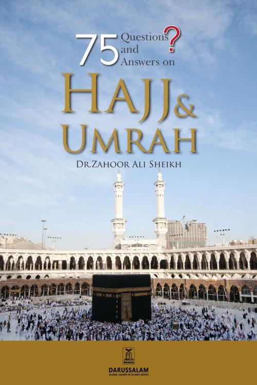 Cover of the book 75 Questions & Answers on Hajj And Umrah by Dr. Zahoor Ali Shaikh, Darussalam Publishers