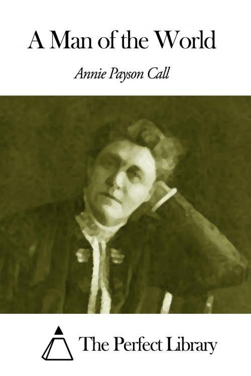 Cover of the book A Man of the World by Annie Payson Call, The Perfect Library