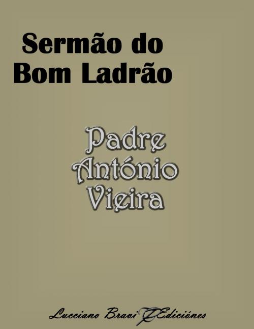 Cover of the book Sermão do bom ladrão by Padre António Vieira, Lucciano Bravi