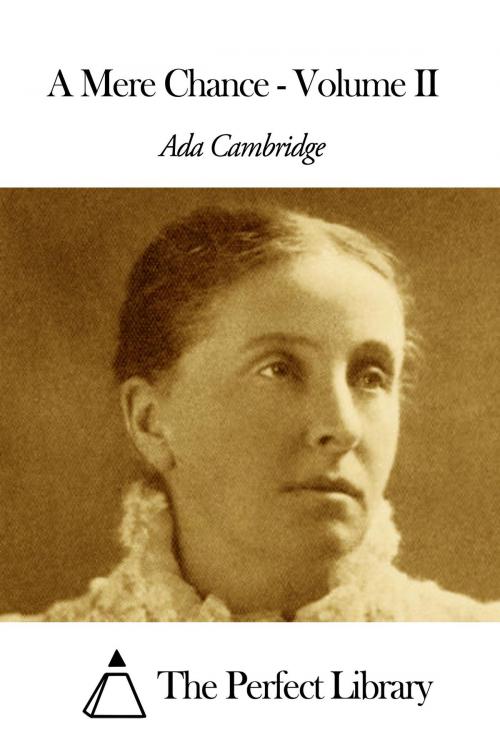 Cover of the book A Mere Chance - Volume II by Ada Cambridge, The Perfect Library