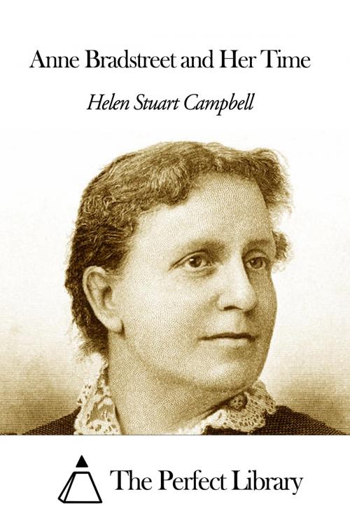 Cover of the book Anne Bradstreet and Her Time by Helen Stuart Campbell, The Perfect Library