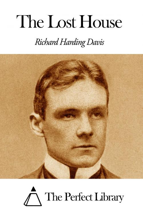 Cover of the book The Lost House by Richard Harding Davis, The Perfect Library