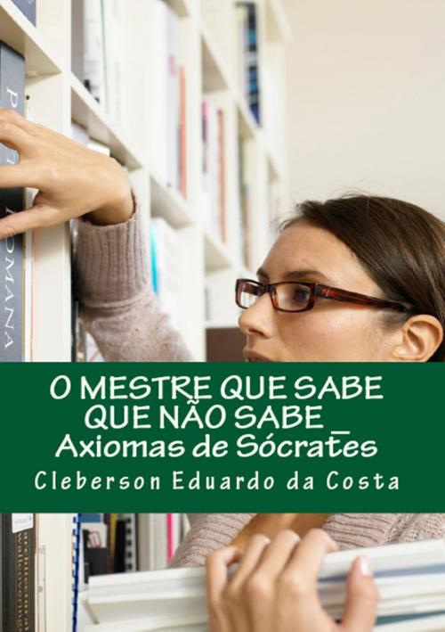 Cover of the book O MESTRE QUE SABE QUE NÃO SABE by CLEBERSON EDUARDO DA COSTA, ATSOC EDITIONS - EDITORA & FUNCEC - PESQUISA, ENSINO E EXTENSÃO