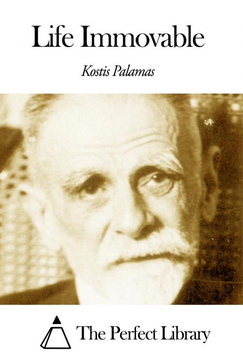 Cover of the book Life Immovable by Kostis Palamas, The Perfect Library