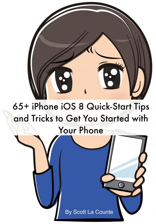 Cover of the book 65+ iPhone iOS 8 Quick-Start Tips and Tricks to Get You Started with Your Phone by Scott La Counte, SD