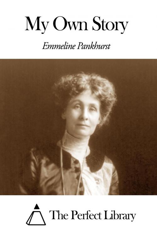 Cover of the book My Own Story by Emmeline Pankhurst, The Perfect Library