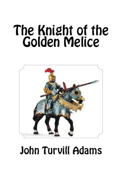 Cover of the book The Knight of the Golden Melice by John Turvill Adams, Serapis