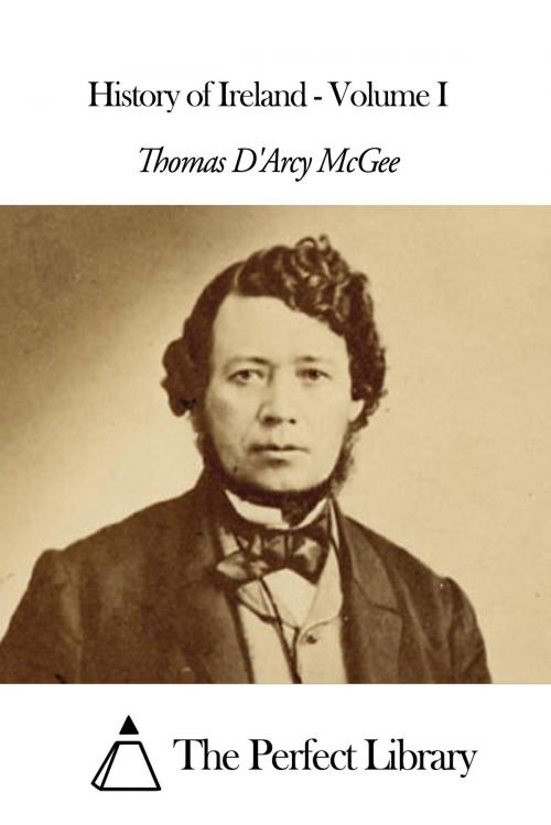 Cover of the book History of Ireland - Volume I by Thomas D'Arcy McGee, The Perfect Library