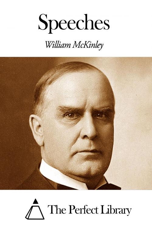 Cover of the book Speeches by William McKinley, The Perfect Library