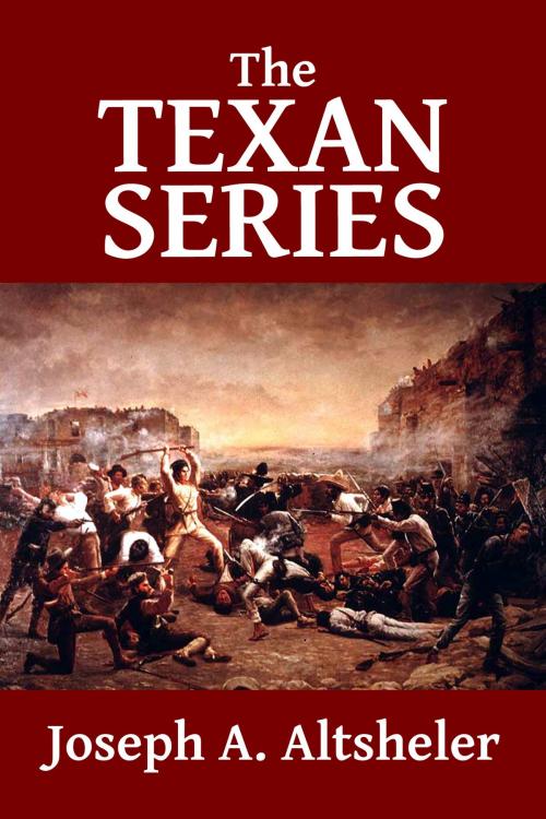 Cover of the book The Texan Series: The Texan Star and the Texan Scouts by Joseph A. Altsheler, Halcyon Press Ltd.