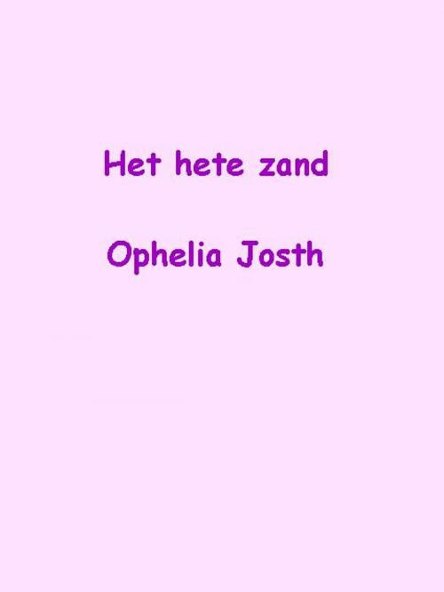 Cover of the book Het hete zand by Ophelia Josth, Ophelia Josth