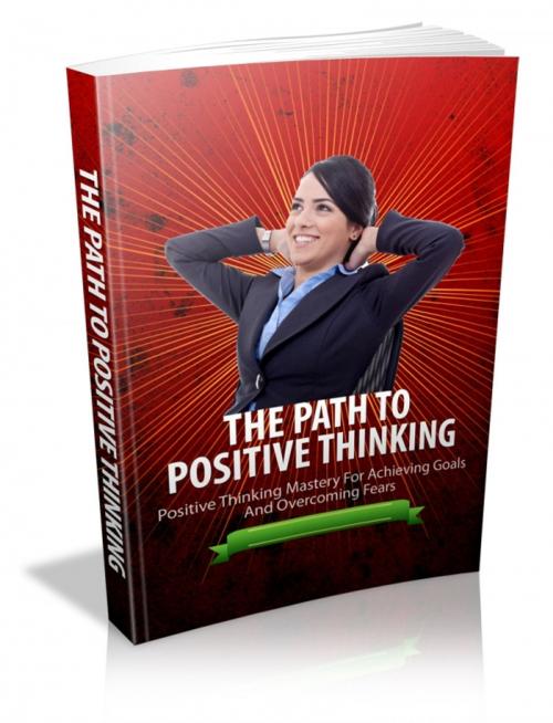 Cover of the book The Path To Positive Thinking by Anonymous, Consumer Oriented Ebooks Publisher