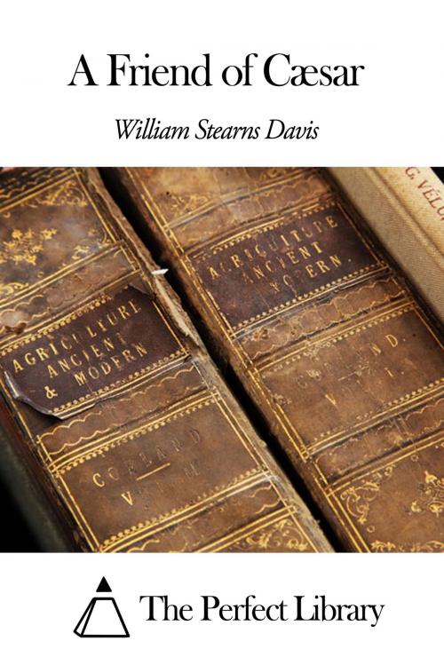 Cover of the book A Friend of Cæsar by William Stearns Davis, The Perfect Library