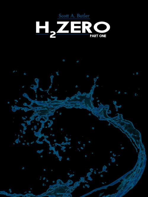Cover of the book H2Zero: Part One by Scott A. Butler, Self