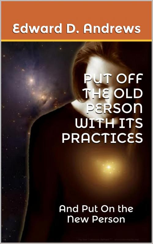 Cover of the book PUT OFF THE OLD PERSON WITH ITS PRACTICES by Edward D. Andrews, Christian Publishing House
