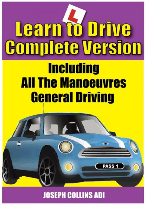 Cover of the book Learn to Drive (The Complete Version) by Joseph Collins ADI, Joseph Collins ADI
