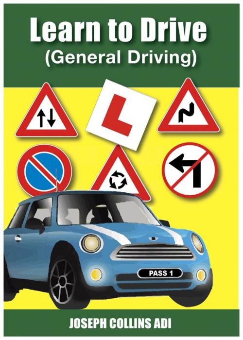Cover of the book Learn to Drive (General Driving) by Joseph Collins ADI, Joseph Collins ADI