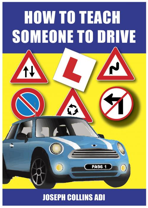 Cover of the book How to Teach Someone to Drive by Joseph Collins ADI, Joseph Collins ADI