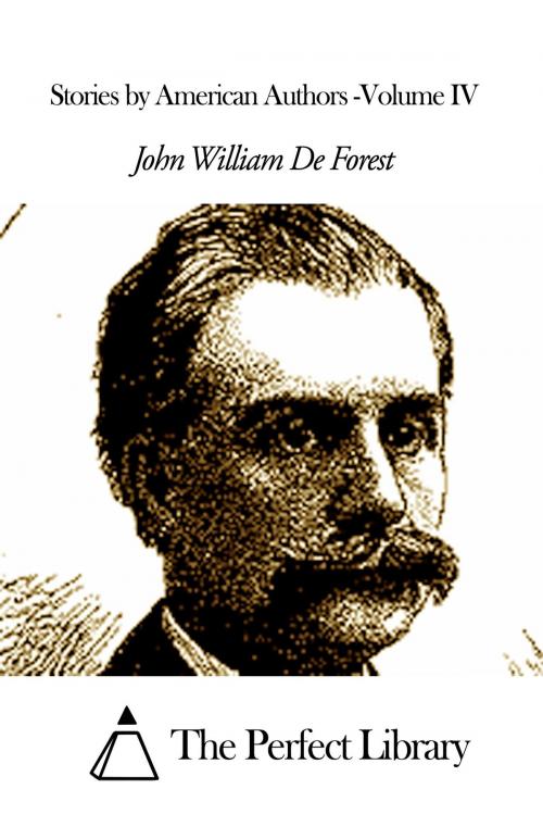 Cover of the book Stories by American Authors -Volume IV by John William De Forest, The Perfect Library