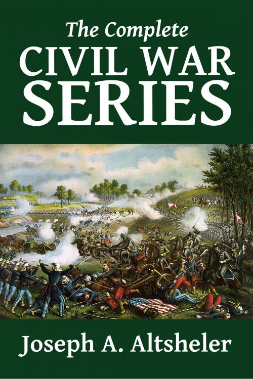 Cover of the book The Complete Civil War Series by Joseph A. Altsheler, Halcyon Press Ltd.