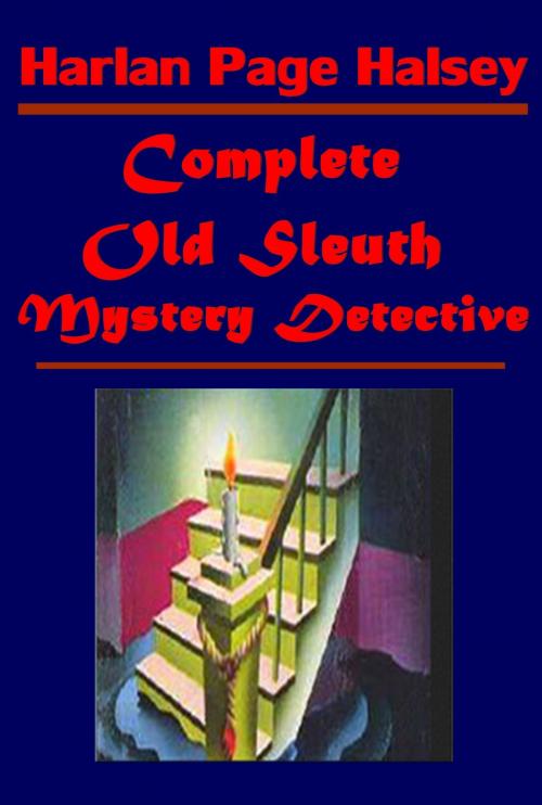 Cover of the book Complete Old Sleuth Mystery Detective by Harlan Page Halsey, AGEB Publishing