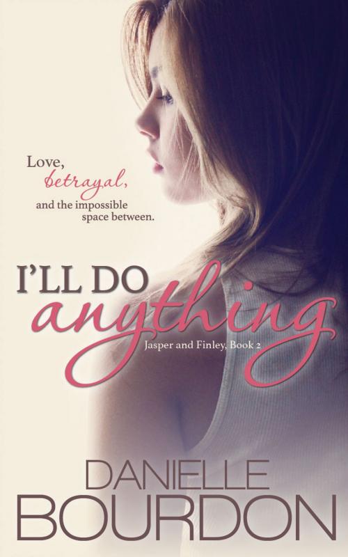 Cover of the book I'll Do Anything (Jasper and Finley Book 2) by Danielle Bourdon, Wildbloom Press