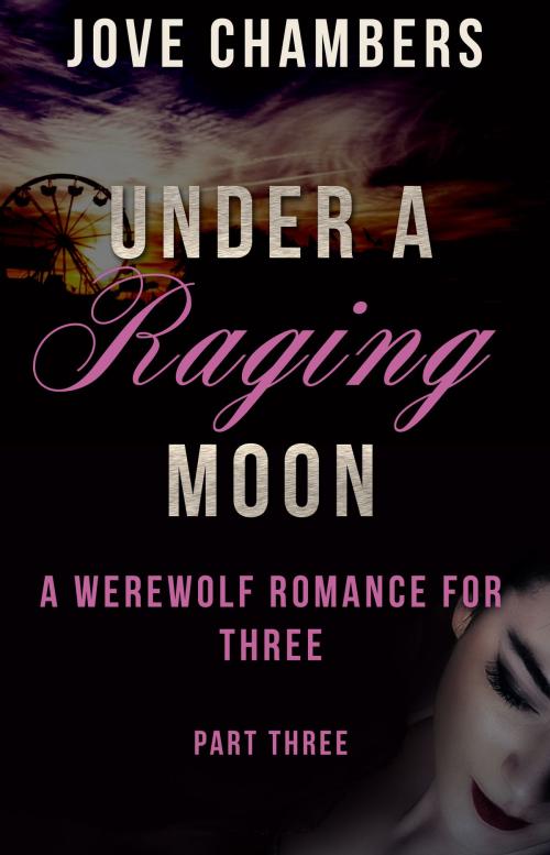 Cover of the book Under a Raging Moon: Part Three by Jove Chambers, Punk Rawk Books