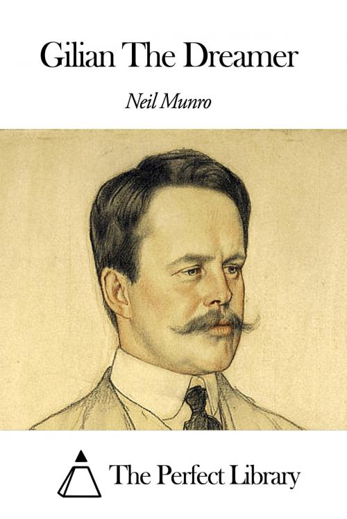 Cover of the book Gilian The Dreamer by Neil Munro, The Perfect Library