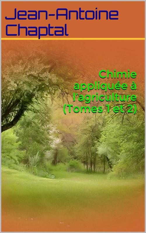 Cover of the book Chimie appliquée à l’agriculture (Tomes 1 et 2) by Jean-Antoine Chaptal, PRB