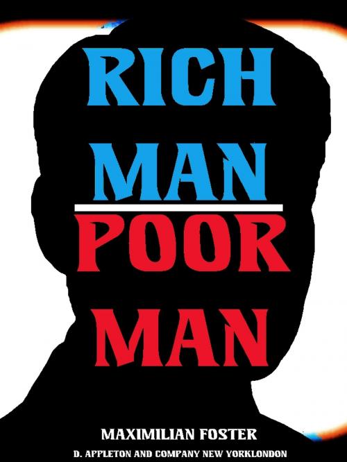 Cover of the book Rich Man, Poor Man by Maximilian Foster, D. APPLETON AND COMPANY