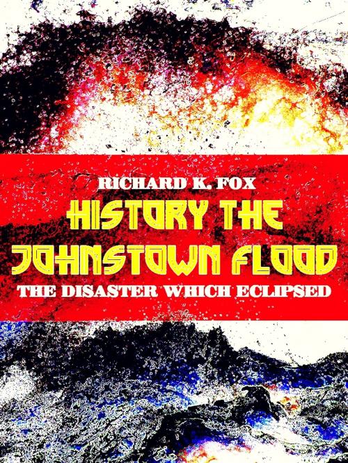 Cover of the book The Johnstown Flood by Richard K. Fox, RICHARD K. FOX