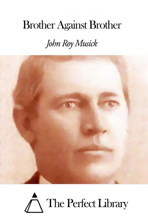 Cover of the book Brother Against Brother by John Roy Musick, The Perfect Library